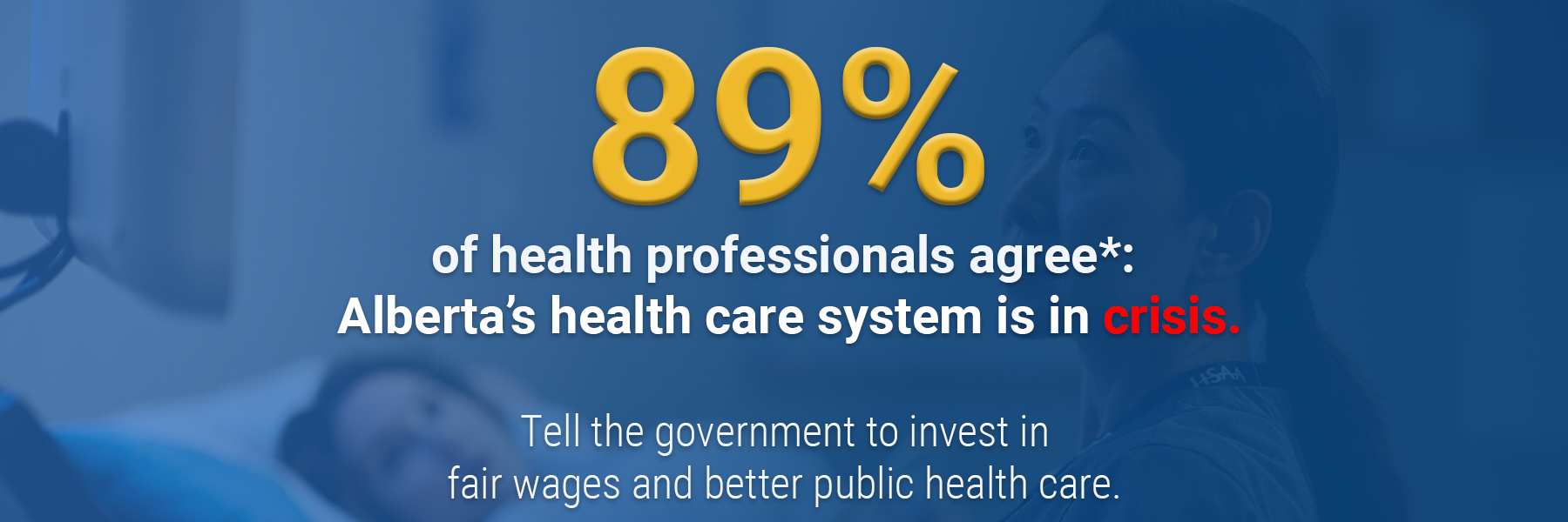 89% of health professionals agree: Alberta's health care system is in crisis.