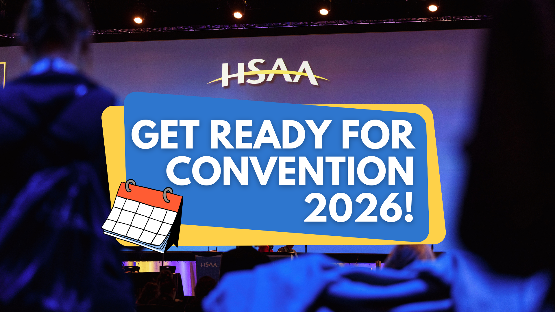 A shot of a blurred crowd in front of a large screen with the HSAA logo. Which has text overtop that says "Get Ready for Convention 2026!"