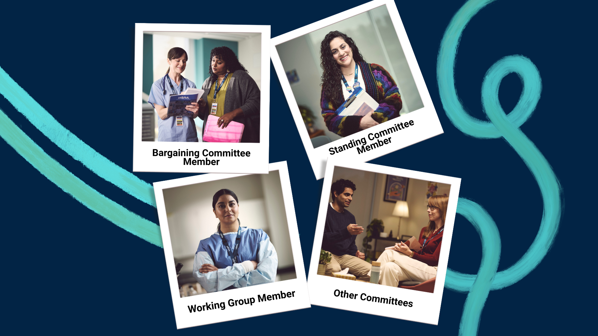 A navy background with a teal marker swirl with four polaroid images on top. The polaroid images depict health-care workers talking in pairs (two images) or smiling health-care workers (two images). Each polaroid has text in the white space listing one of the following roles: Bargaining Committee Member, Standing Committee Member, Working Group Member, and Other Committees.