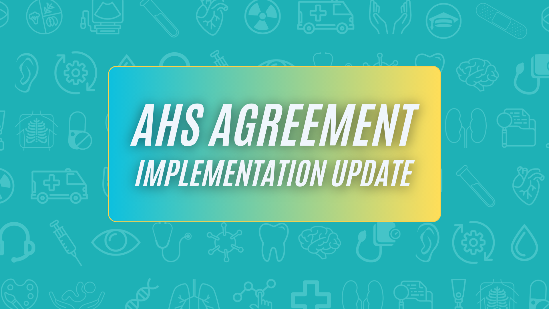 AHS Agreement Implementation Update