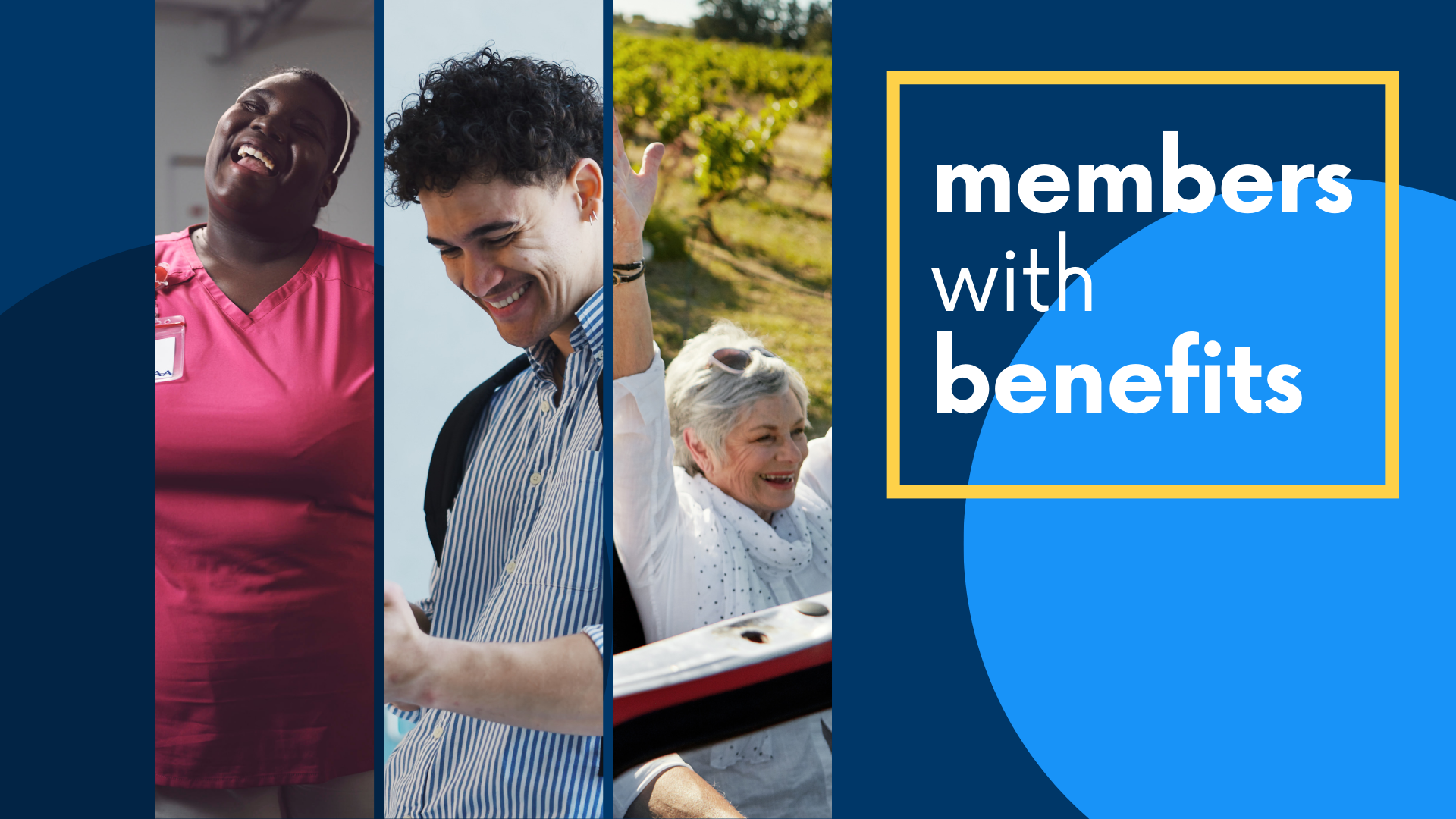 Three slivers of photos, one with a smiling health care worker, one with a student wearing a backpack and smiling at a phone, and one with an older woman in a convertible smiling with arms in the air. All photos are beside text that says, "members with benefits."
